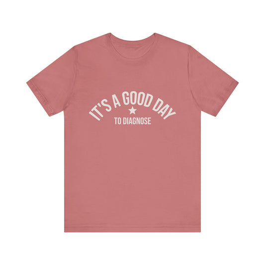 It's a Good Day to Diagnose Tee | Medical Humor, Doctor Nurse Shirt Mauve