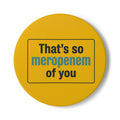 That’s So Meropenem of You Ceramic Coaster