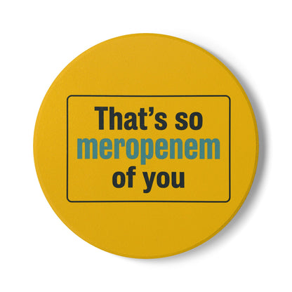 That’s So Meropenem of You Ceramic Coaster