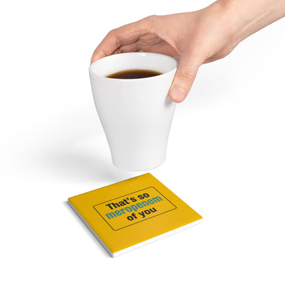 That’s So Meropenem of You Ceramic Coaster