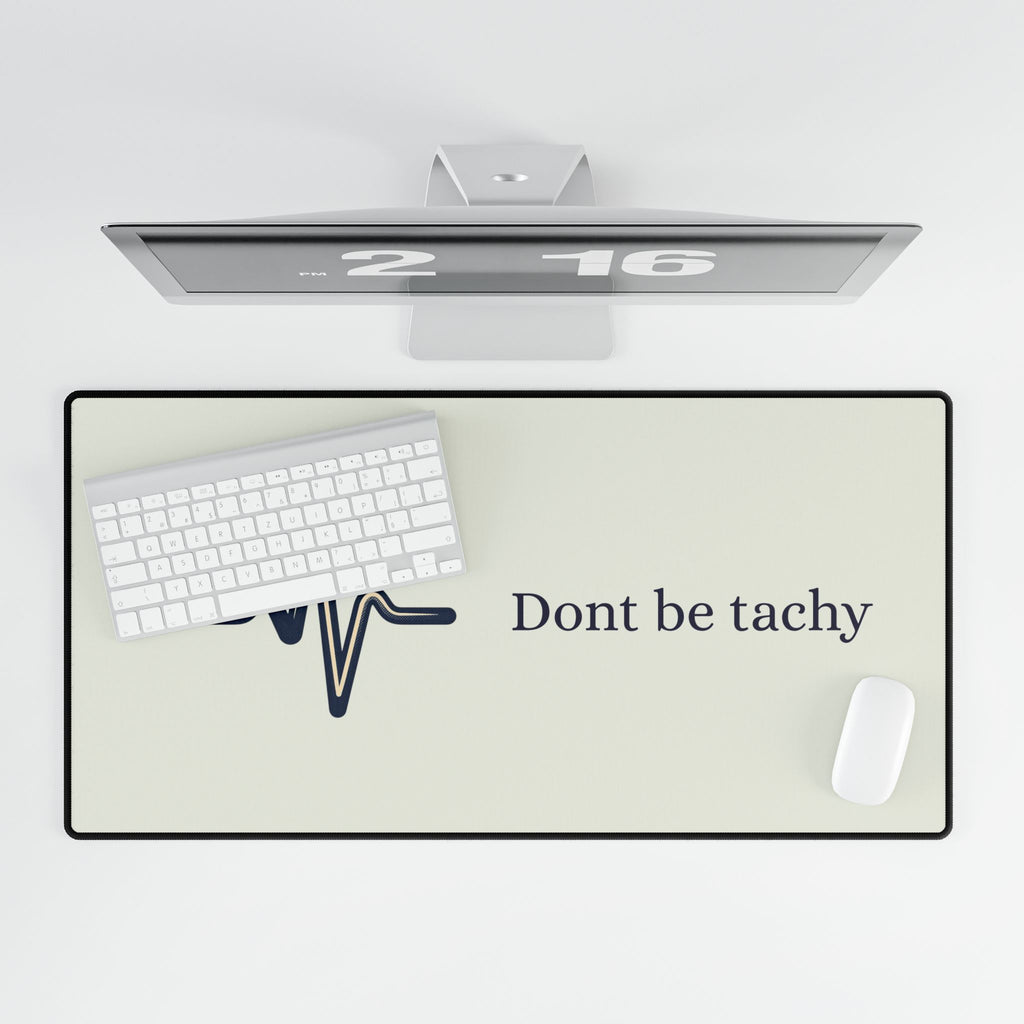 "Don't Be Tachy"  Desk Pad