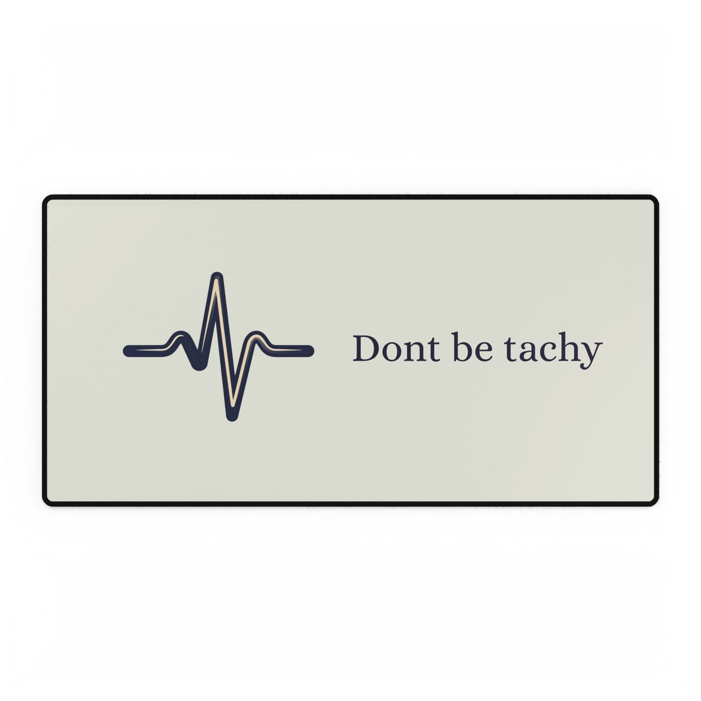 "Don't Be Tachy"  Mouse Pad