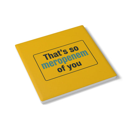That’s So Meropenem of You Ceramic Coaster
