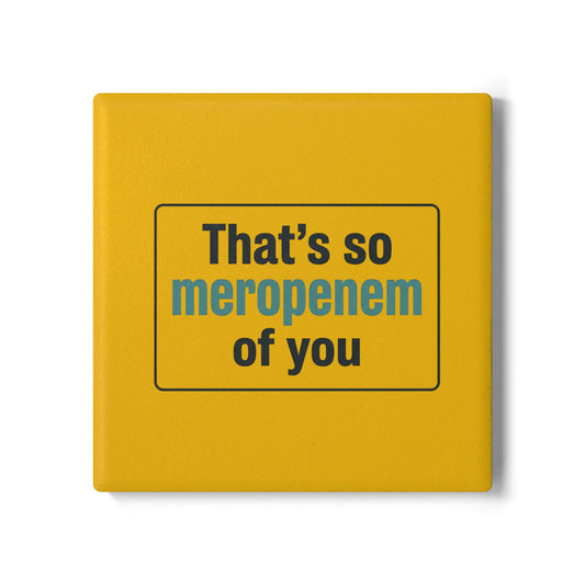 That’s So Meropenem of You Ceramic Coaster