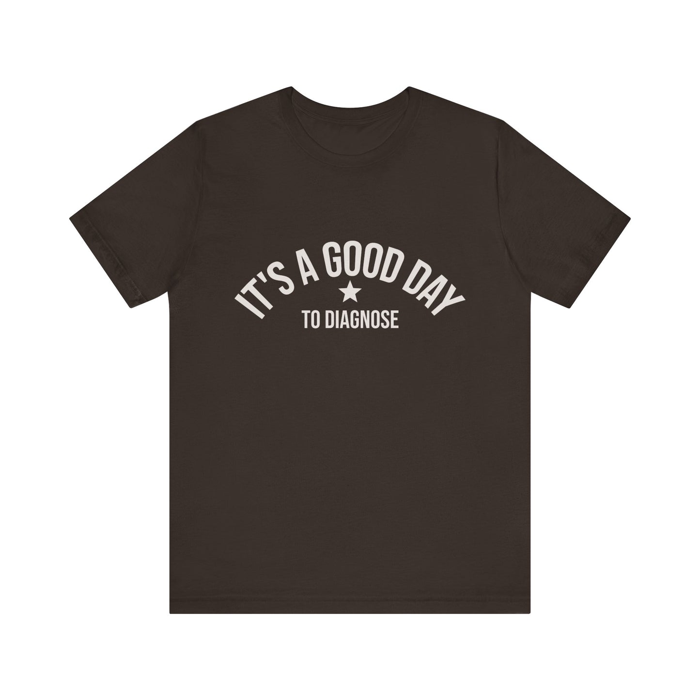 It's a Good Day to Diagnose Tee medical professional style shirt