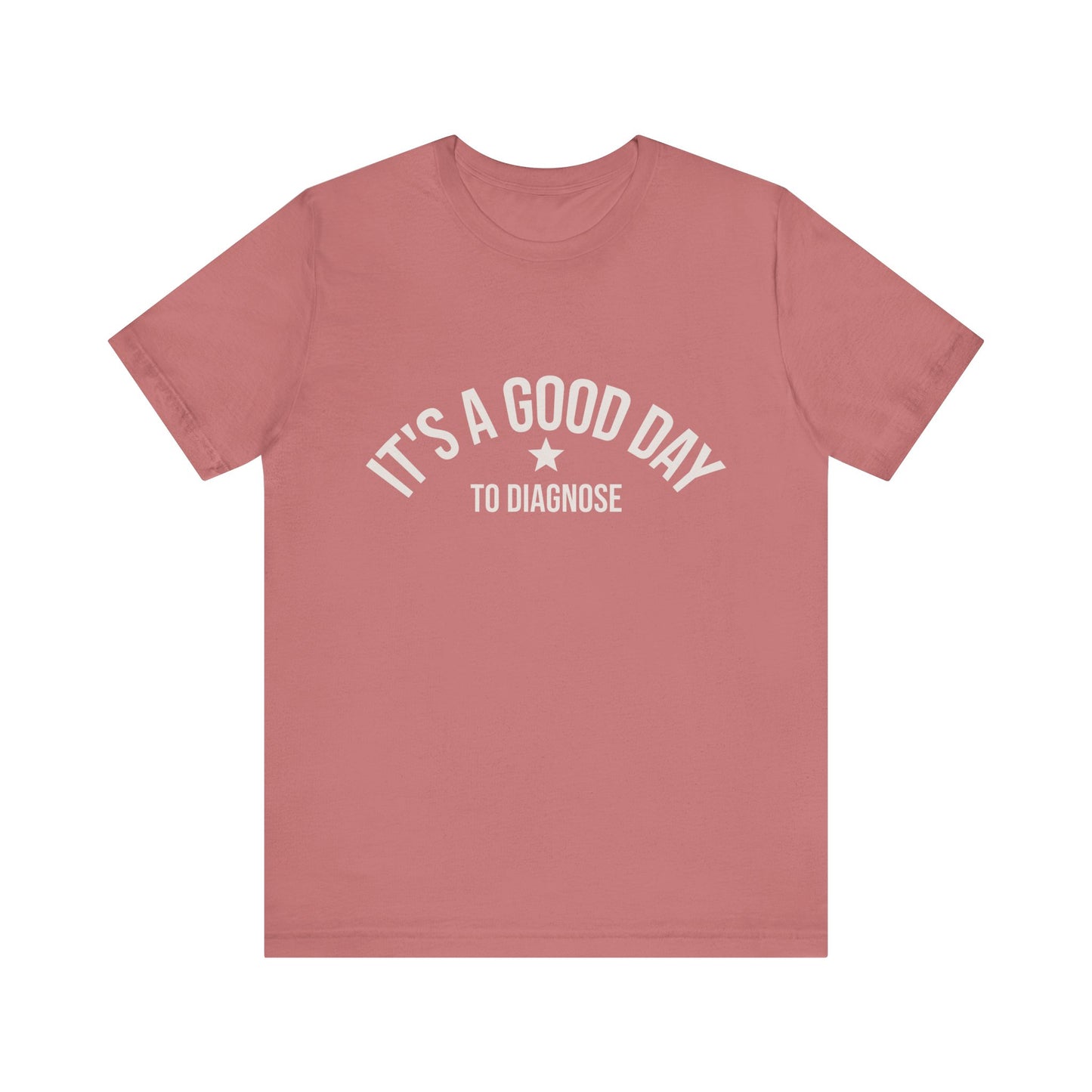 It's a Good Day to Diagnose Tee unique doctor nurse shirt